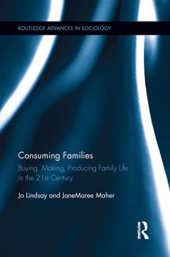 Imagen de archivo de Consuming Families: Buying, Making, Producing Family Life in the 21st Century a la venta por Blackwell's