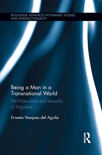 Stock image for Being a Man in a Transnational World: The Masculinity and Sexuality of Migration for sale by Blackwell's