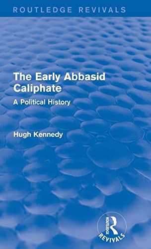 The Early Abbasid Caliphate: A Political History - Hugh Kennedy