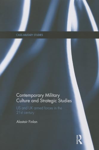 Beispielbild fr Contemporary Military Culture and Strategic Studies: US and UK Armed Forces in the 21st Century zum Verkauf von Blackwell's