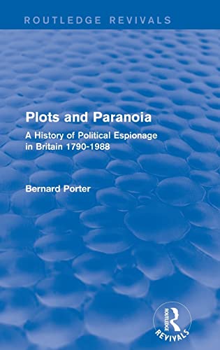 9781138954434: Plots and Paranoia: A History of Political Espionage in Britain 1790-1988 (Routledge Revivals)