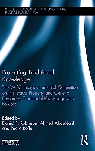 Stock image for Protecting Traditional Knowledge: The WIPO Intergovernmental Committee on Intellectual Property and Genetic Resources, Traditional Knowledge and . Research in International Environmental Law) for sale by Big River Books