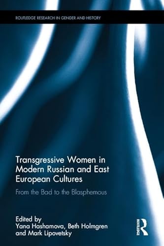 Beispielbild fr Transgressive Women in Modern Russian and East European Cultures: From the Bad to the Blasphemous (Routledge Research in Gender and History) zum Verkauf von Chiron Media