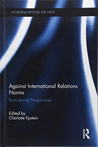 Stock image for Against International Relations Norms: Postcolonial Perspectives (Worlding Beyond the West) for sale by Books Puddle