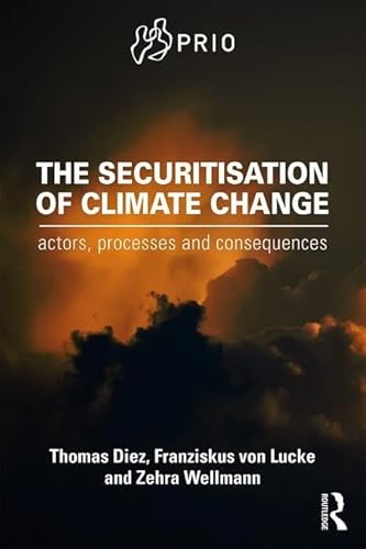 9781138956353: The Securitisation of Climate Change: Actors, Processes and Consequences (PRIO New Security Studies)