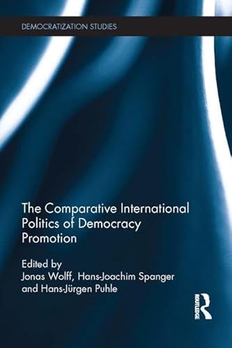 9781138956483: Comparative International Politics of Democracy Promotion (Democratization and Autocratization Studies)