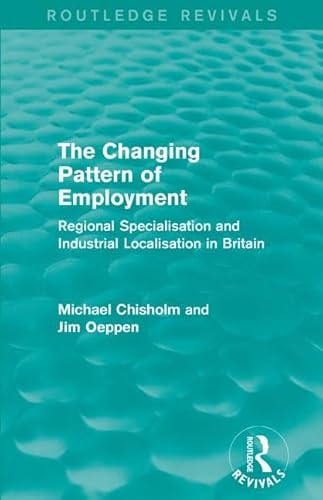 Stock image for CHANGING PATTERN OF EMPLOYMENT: REGIONAL SPECIALISATION AND INDUSTRIAL LOCALISATION IN BRITAIN for sale by Books Puddle