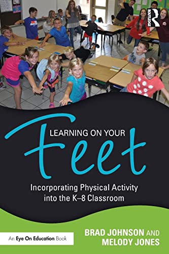 9781138956780: Learning on Your Feet: Incorporating Physical Activity into the K–8 Classroom