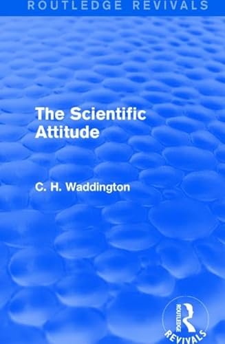 Stock image for The Scientific Attitude (Routledge Revivals: Selected Works of C. H. Waddington) for sale by Chiron Media