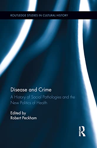 Beispielbild fr Disease and Crime: A History of Social Pathologies and the New Politics of Health zum Verkauf von Blackwell's