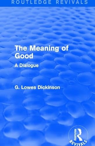 Stock image for The Meaning of Good: A Dialogue (Routledge Revivals Collected W) for sale by Chiron Media