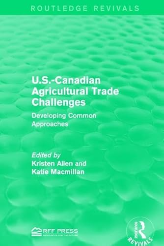 Stock image for U.S.-Canadian Agricultural Trade Challenges: Developing Common Approaches (Routledge Revivals) for sale by Chiron Media