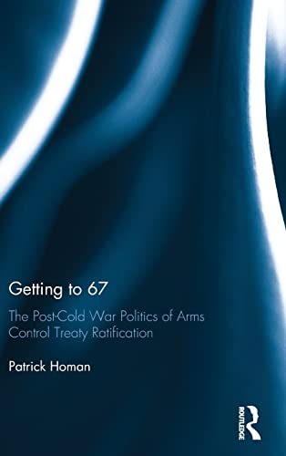 Beispielbild fr Getting to 67: The Post-Cold War Politics of Arms Control Treaty Ratification zum Verkauf von Blackwell's