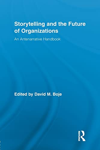 9781138959699: Storytelling and the Future of Organizations: An Antenarrative Handbook (Routledge Studies in Management, Organizations and Society)