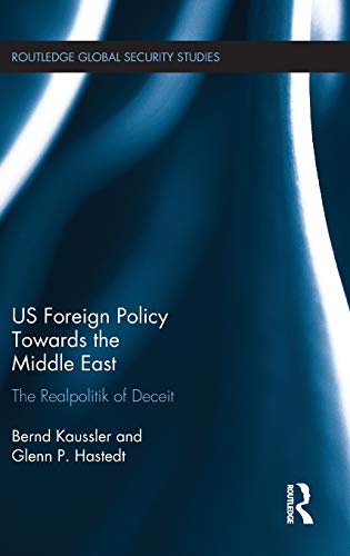 9781138960961: US Foreign Policy Towards the Middle East: The Realpolitik of Deceit (Routledge Global Security Studies)