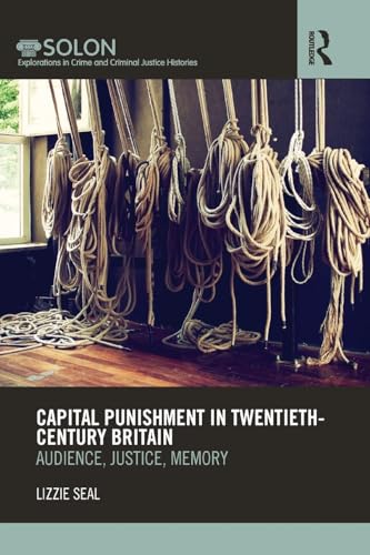 Beispielbild fr Capital Punishment in Twentieth-Century Britain: Audience, Justice, Memory zum Verkauf von Blackwell's