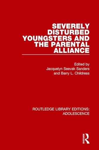 Stock image for Severely Disturbed Youngsters and the Parental Alliance (Routledge Library Editions: Adolescence) for sale by Chiron Media