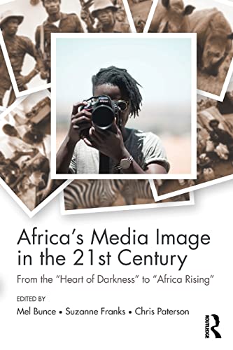 Stock image for Africa's Media Image in the 21st Century: From the "Heart of Darkness" to "Africa Rising" (Communication and Society) for sale by WorldofBooks