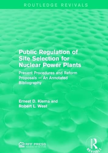 Stock image for Public Regulation of Site Selection for Nuclear Power Plants: Present Procedures and Reform Proposals ? An Annotated Bibliography (Routledge Revivals) for sale by Chiron Media