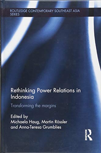 Imagen de archivo de Rethinking Power Relations in Indonesia: Transforming the Margins (Routledge Contemporary Southeast Asia Series) a la venta por Big River Books