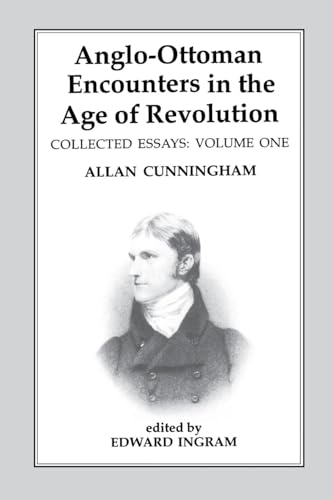 9781138963559: Anglo-Ottoman Encounters in the Age of Revolution: The Collected Essays of Allan Cunningham, Volume 1