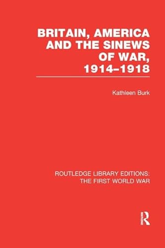 9781138965034: Britain, America and the Sinews of War 1914-1918 (RLE The First World War) (Routledge Library Editions: The First World War)