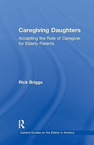 Stock image for Caregiving Daughters: Accepting the Role of Caregiver for Elderly Parents (Garland Studies on the Elderly in America) for sale by Chiron Media