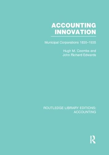 9781138965812: Accounting Innovation (RLE Accounting): Municipal Corporations 1835-1935 (Routledge Library Editions: Accounting)