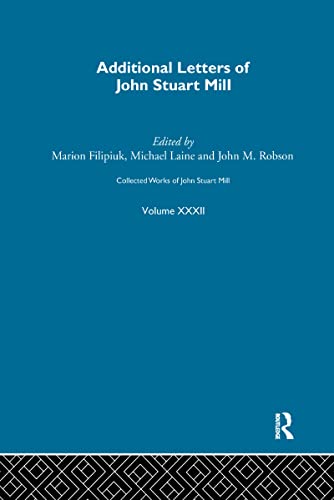 Beispielbild fr Collected Works of John Stuart Mill. XXXII Additional Letters zum Verkauf von Blackwell's