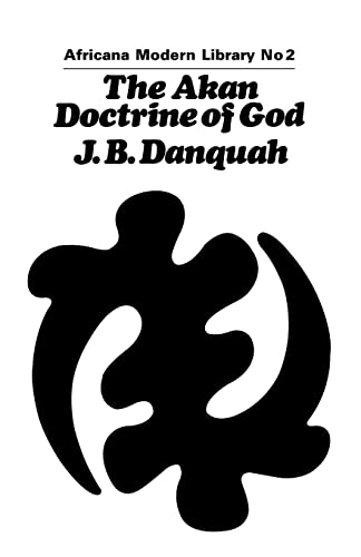 Stock image for The Akan Doctrine of God: A Fragment of Gold Coast Ethics and Religion (Cass Library of African Studies: Africana Modern Library) for sale by Chiron Media