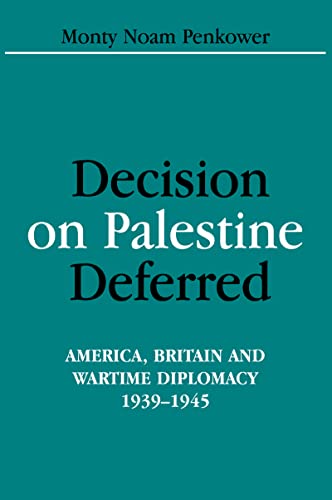 9781138967267: Decision on Palestine Deferred: America, Britain And Wartime Diplomacy, 1939-1945 (Israeli History, Politics And Society)