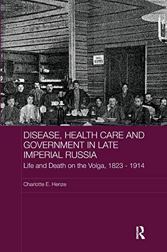 Stock image for Disease, Health Care and Government in Late Imperial Russia: Life and Death on the Volga, 1823-1914 for sale by Blackwell's