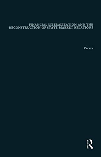 Beispielbild fr Financial Liberalization and the Reconstruction of State-Market Relations zum Verkauf von Blackwell's