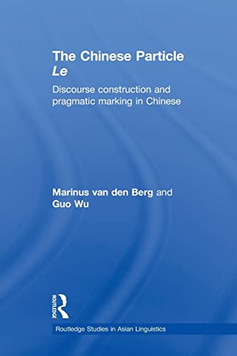 Stock image for The Chinese Particle Le: Discourse Construction and Pragmatic Marking in Chinese for sale by Blackwell's
