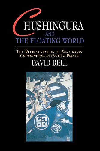 Beispielbild fr Chushingura and the Floating World: The Representation of Kanadehon Chushingura in Ukiyo-e Prints zum Verkauf von Blackwell's