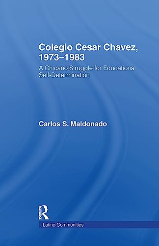 Imagen de archivo de Colegio Cesar Chavez, 1973-1983: A Chicano Struggle for Educational Self-Determination (Latino Communities: Emerging Voices - Political, Social, Cultural and Legal Issues) a la venta por Chiron Media