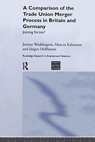 Imagen de archivo de A Comparison of the Trade Union Merger Process in Britain and Germany: Joining Forces? (Routledge Research in Employment Relations) a la venta por Chiron Media