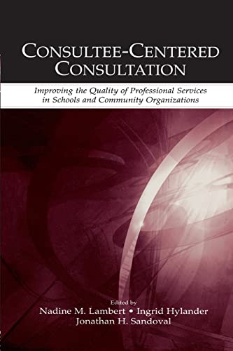 Beispielbild fr Consultee-Centered Consultation: Improving the Quality of Professional Services in Schools and Community Organizations zum Verkauf von Blackwell's