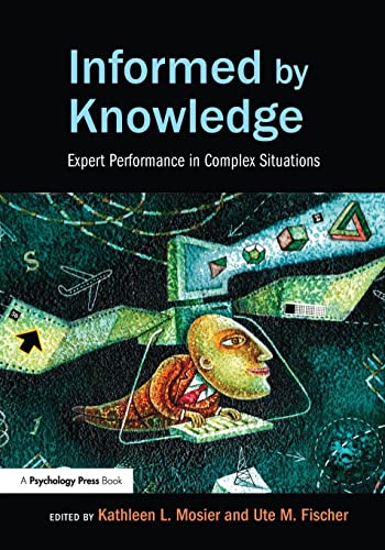 Stock image for Informed by Knowledge: Expert Performance in Complex Situations for sale by THE SAINT BOOKSTORE