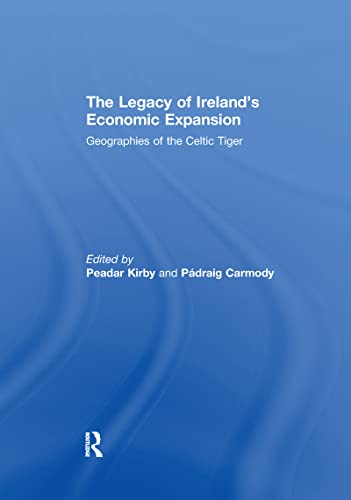 9781138973336: The Legacy of Ireland's Economic Expansion: Geographies of the Celtic Tiger