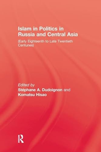 Beispielbild fr Islam in Politics in Russia and Central Asia: Early Eighteenth to Late Twentieth Centuries zum Verkauf von GF Books, Inc.