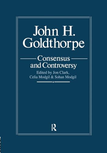 Stock image for John Goldthorpe: Consensus And Controversy for sale by Blackwell's