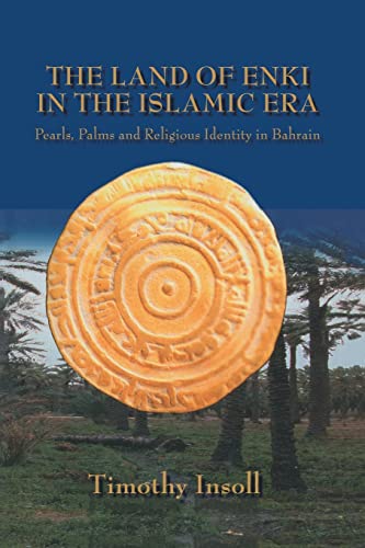 Stock image for The Land Of Enki In The Islamic Era: Pearls, Palms and Religious Identity in Bahrain for sale by Blackwell's