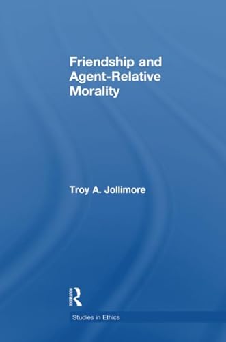 9781138974692: Friendship and Agent-Relative Morality (Studies in Ethics)
