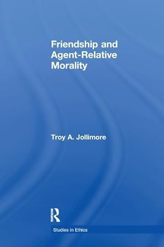 9781138974692: Friendship and Agent-Relative Morality