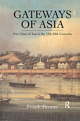 9781138974920: Gateways Of Asia: Port Cities of Asia in the 13th-20th Centuries