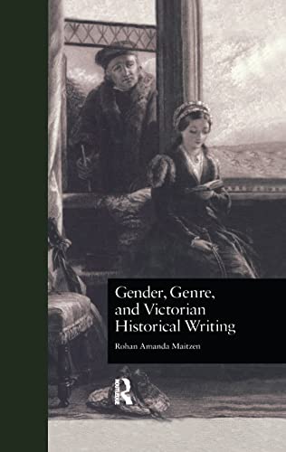 Stock image for Gender, Genre, and Victorian Historical Writing (Literature & Society in Victorian Britain) (Literature and Society in Victorian Britain) for sale by Chiron Media
