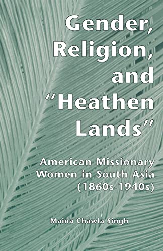 Beispielbild fr Gender, Religion, and the Heathen Lands: American Missionary Women in South Asia, 1860s-1940s zum Verkauf von Blackwell's