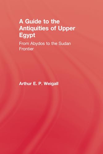 9781138975576: A Guide to the Antiquities of Upper Egypt (Kegan Paul Library of Ancient Egypt) [Idioma Ingls]: From Abydos to the Sudan Frontier