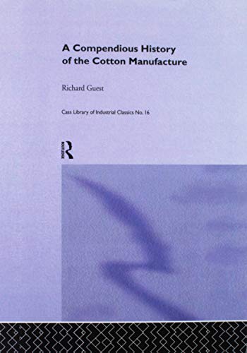 9781138976177: A Compendious History of the Cotton Manufacture (Cass Library of Industrial Classics)